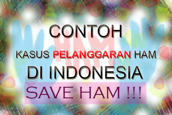 contoh pelanggaran HAM di Indonesia contoh pelanggaran HAM di Indonesia